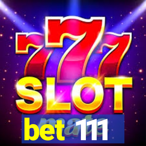 bet 111